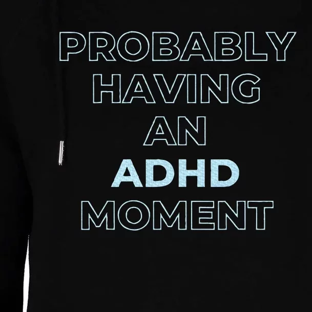 Probably Having An Adhd Moment Womens Funnel Neck Pullover Hood