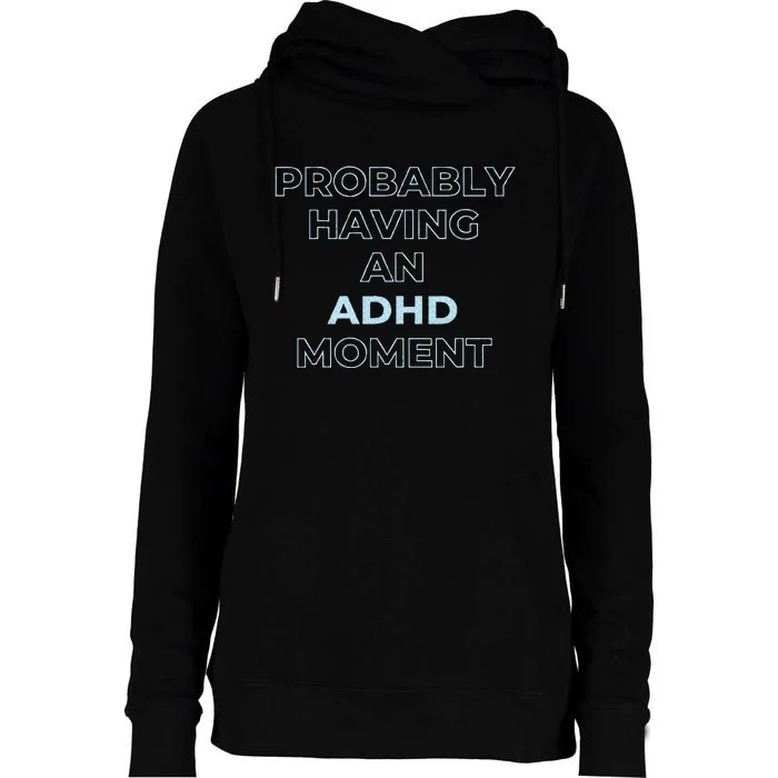 Probably Having An Adhd Moment Womens Funnel Neck Pullover Hood