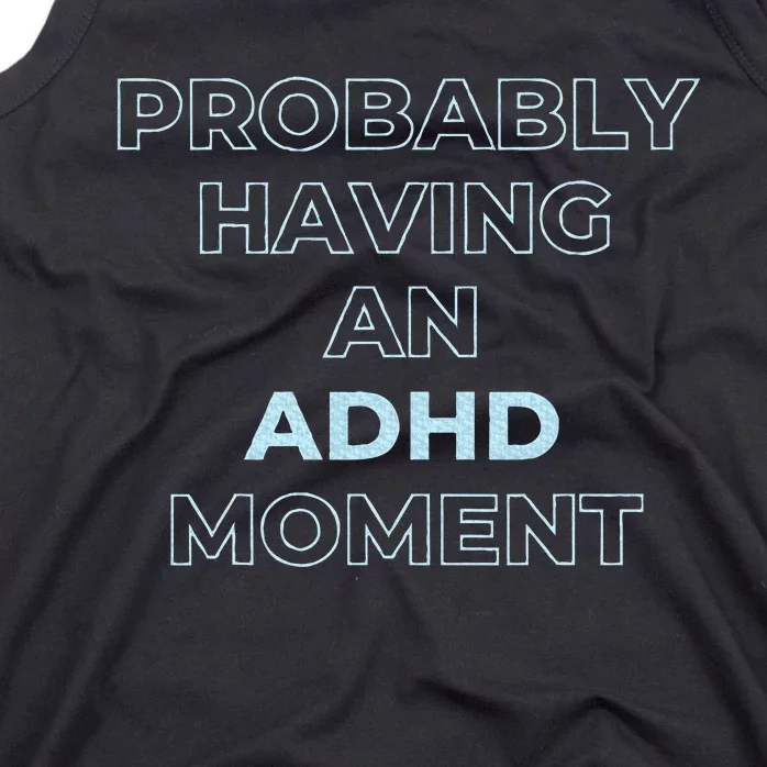 Probably Having An Adhd Moment Tank Top