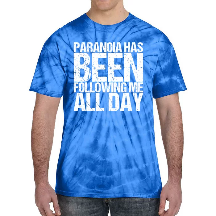 Paranoia Has Been Following Me All Day Tal Awareness Gift Tie-Dye T-Shirt