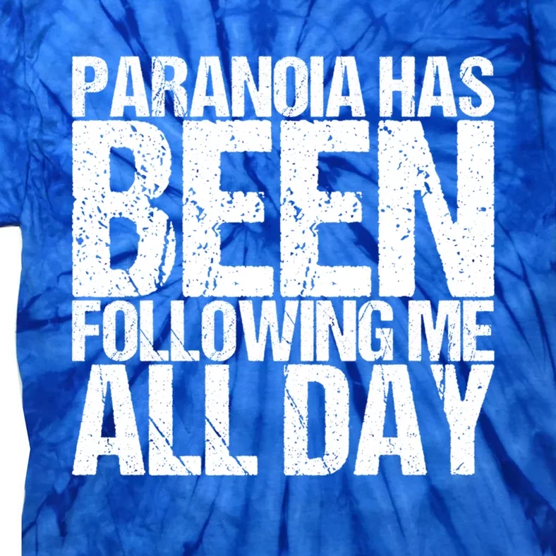 Paranoia Has Been Following Me All Day Tal Awareness Gift Tie-Dye T-Shirt