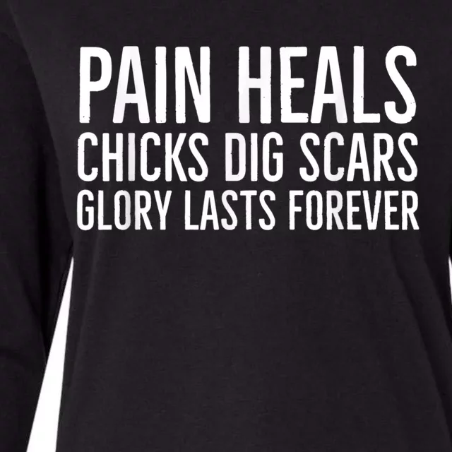 Pain Heals Chicks Dig Scars Glory Lasts Forever Womens Cotton Relaxed Long Sleeve T-Shirt