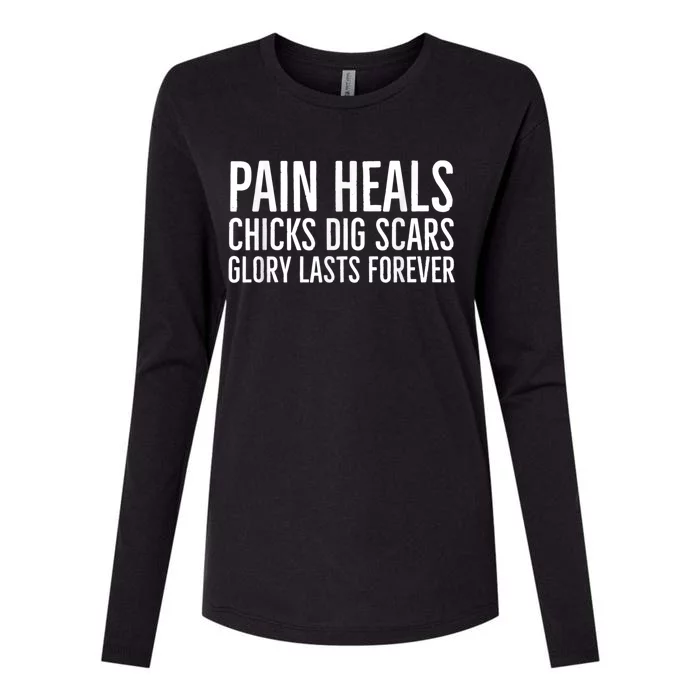 Pain Heals Chicks Dig Scars Glory Lasts Forever Womens Cotton Relaxed Long Sleeve T-Shirt