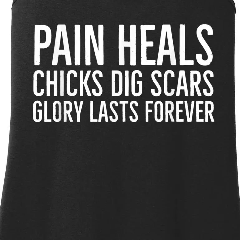 Pain Heals Chicks Dig Scars Glory Lasts Forever Ladies Essential Tank