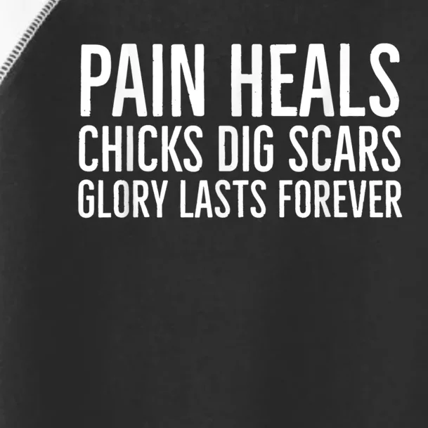 Pain Heals Chicks Dig Scars Glory Lasts Forever Toddler Fine Jersey T-Shirt