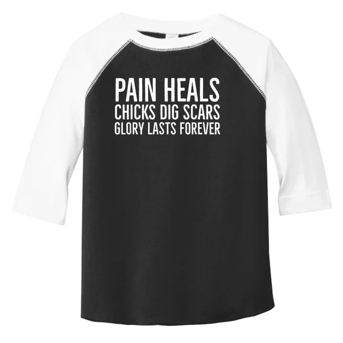 Pain Heals Chicks Dig Scars Glory Lasts Forever Toddler Fine Jersey T-Shirt