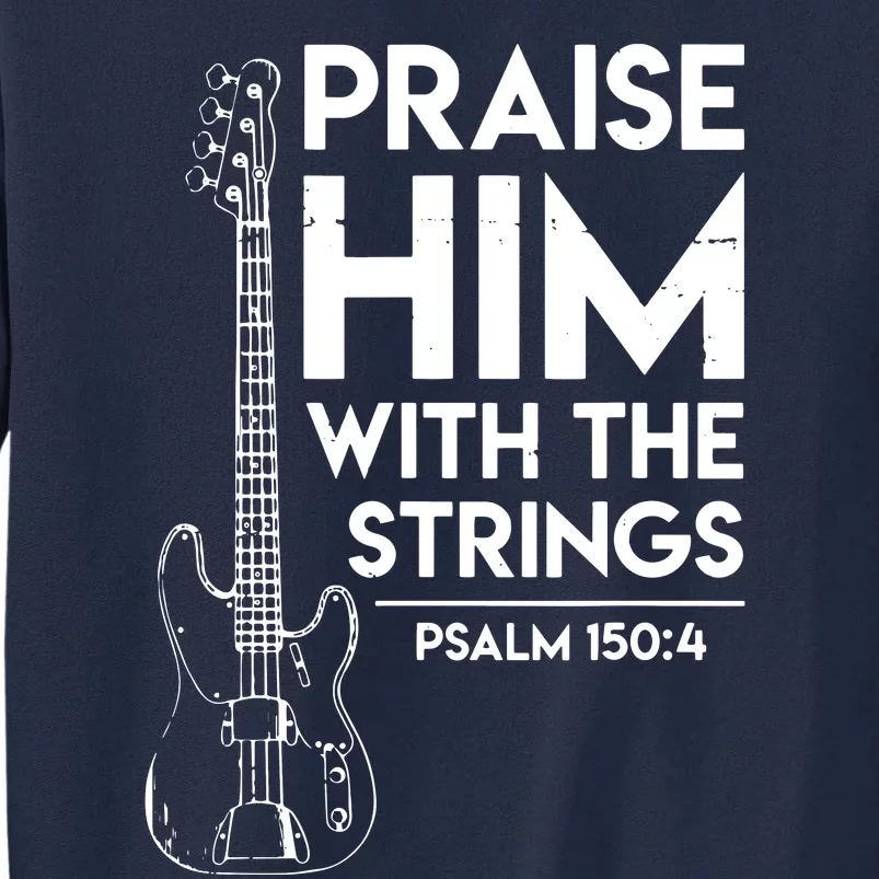 Praise Him Christian Worship Bass Guitar Player Tall Sweatshirt