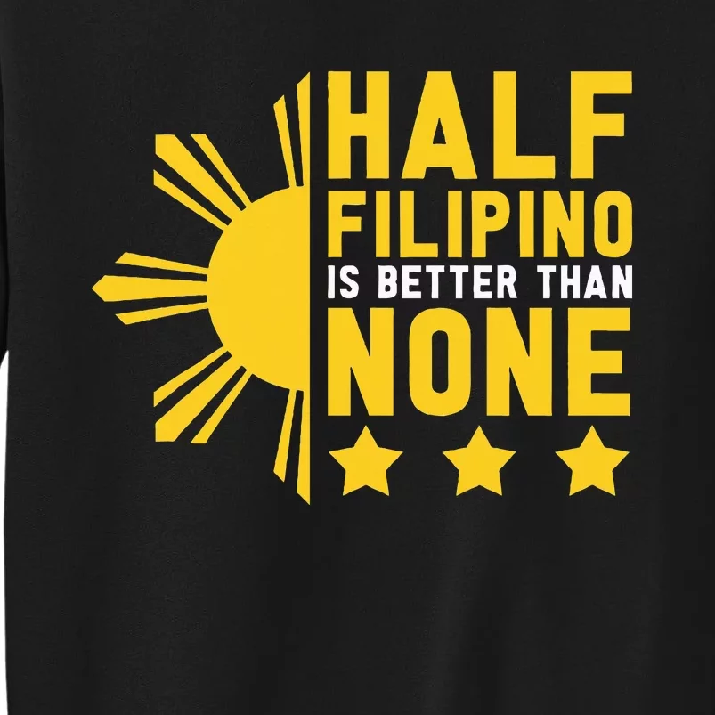 Pinoy Half Filipino Is Better Than None Funny Philippines Tall Sweatshirt