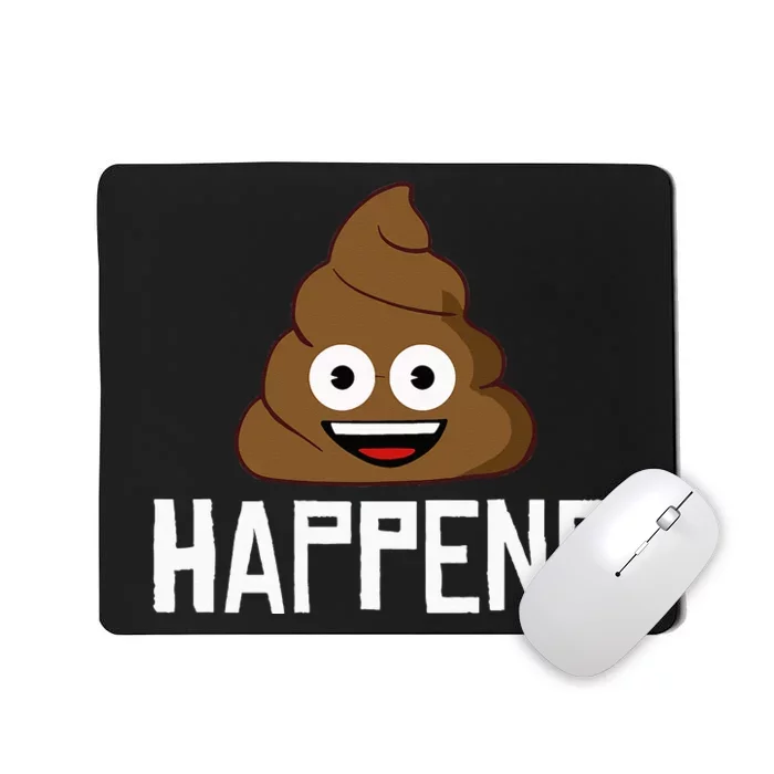 Poop Happens funny Poop Happens Poo Mousepad