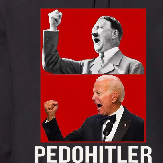 Pedo Hitler Funny Joe Biden Premium Hoodie