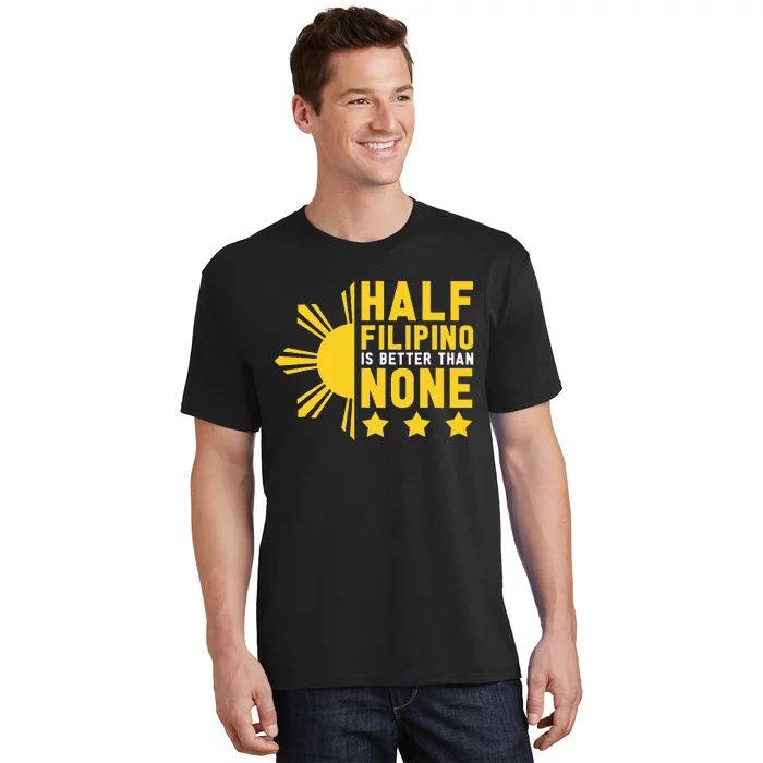 Pinoy Half Filipino Is Better Than None Funny Philippines T-Shirt