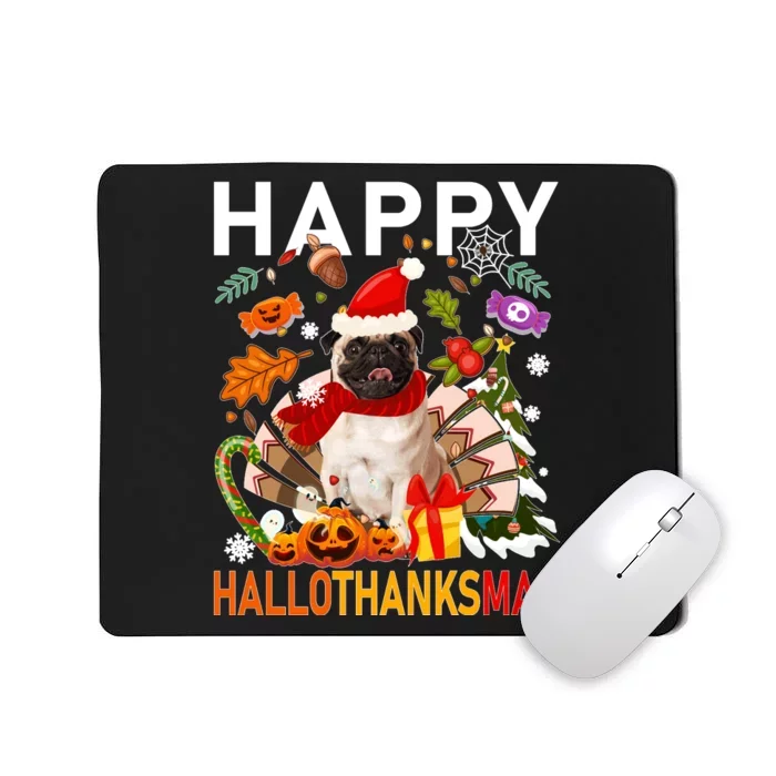 Pug Happy Hallothanksmas Halloween Thanksgiving Christmas Sweatshirt Mousepad