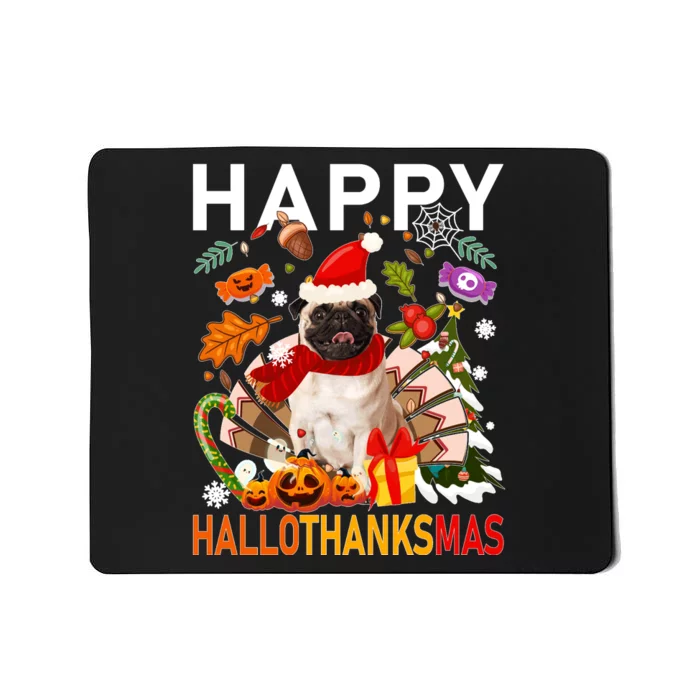 Pug Happy Hallothanksmas Halloween Thanksgiving Christmas Sweatshirt Mousepad