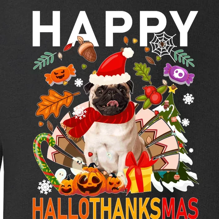 Pug Happy Hallothanksmas Halloween Thanksgiving Christmas Sweatshirt Toddler Sweatshirt