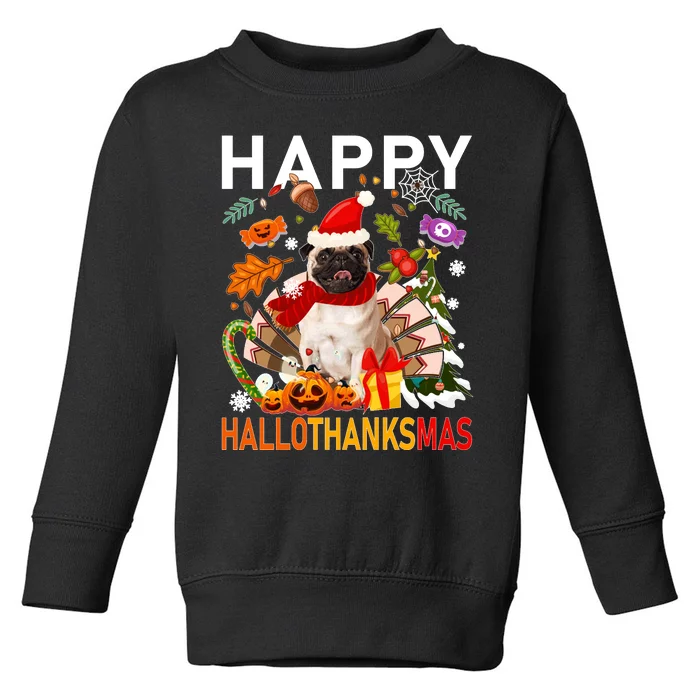 Pug Happy Hallothanksmas Halloween Thanksgiving Christmas Sweatshirt Toddler Sweatshirt