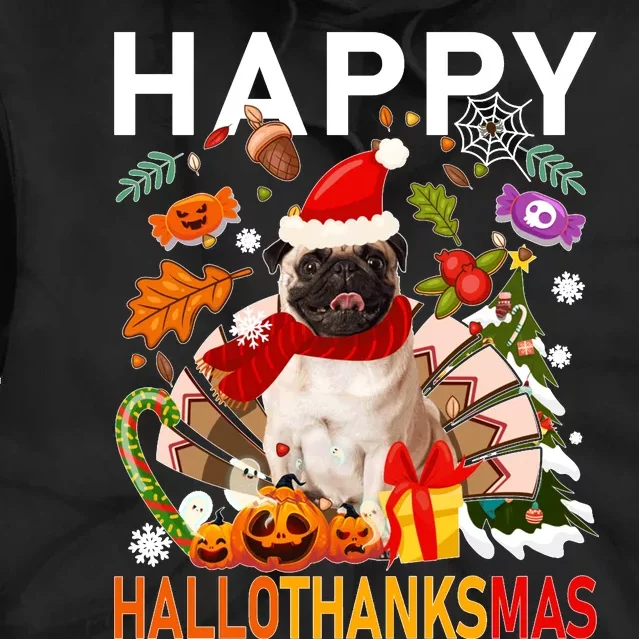 Pug Happy Hallothanksmas Halloween Thanksgiving Christmas Sweatshirt Tie Dye Hoodie