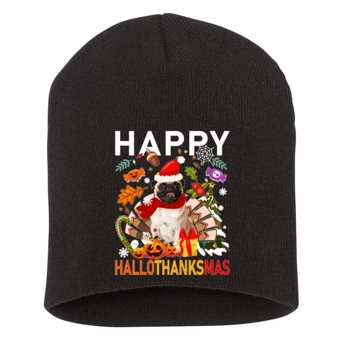 Pug Happy Hallothanksmas Halloween Thanksgiving Christmas Sweatshirt Short Acrylic Beanie