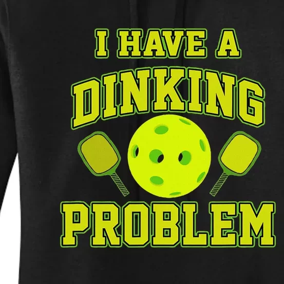 Pickleball Humor I Have A Dinking Problem Funny Women's Pullover Hoodie