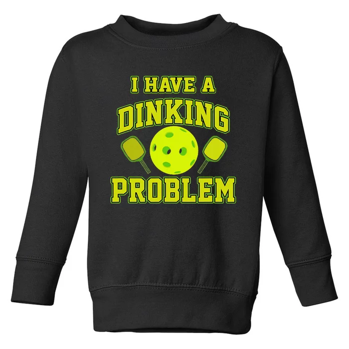 Pickleball Humor I Have A Dinking Problem Funny Toddler Sweatshirt