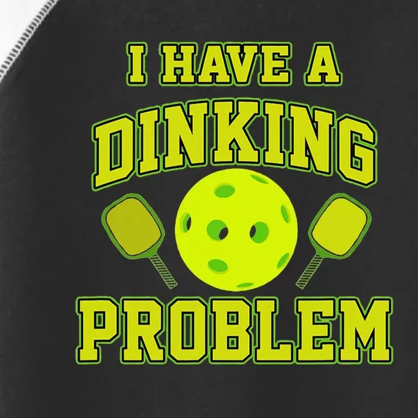 Pickleball Humor I Have A Dinking Problem Funny Toddler Fine Jersey T-Shirt