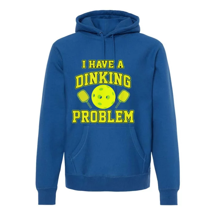 Pickleball Humor I Have A Dinking Problem Funny Premium Hoodie