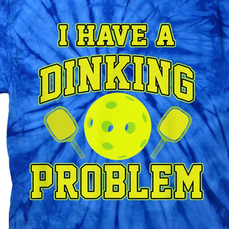 Pickleball Humor I Have A Dinking Problem Funny Tie-Dye T-Shirt