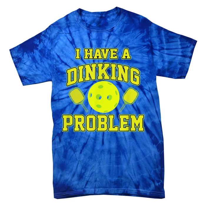 Pickleball Humor I Have A Dinking Problem Funny Tie-Dye T-Shirt