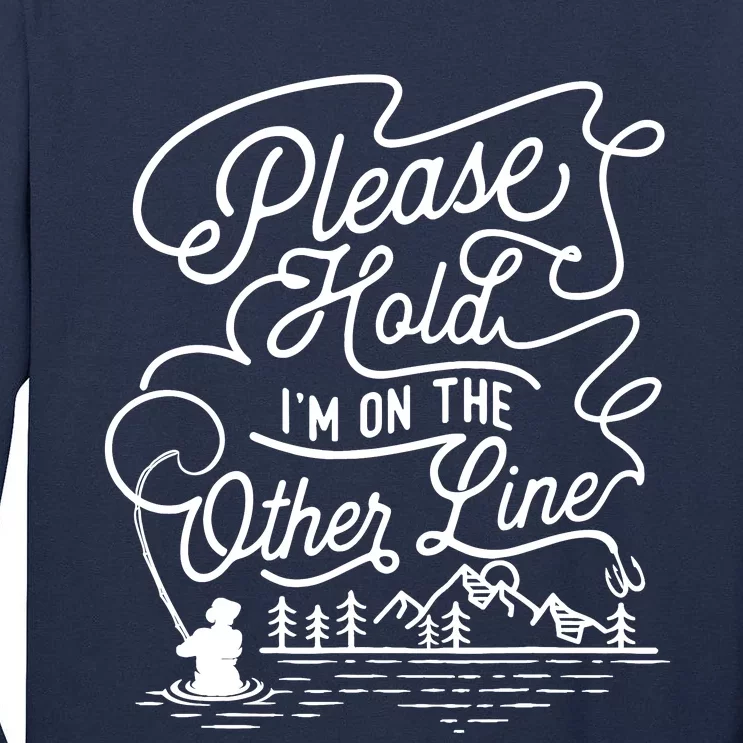 Please Hold IM On The Other Line Fishing Fisherman Fish Tall Long Sleeve T-Shirt