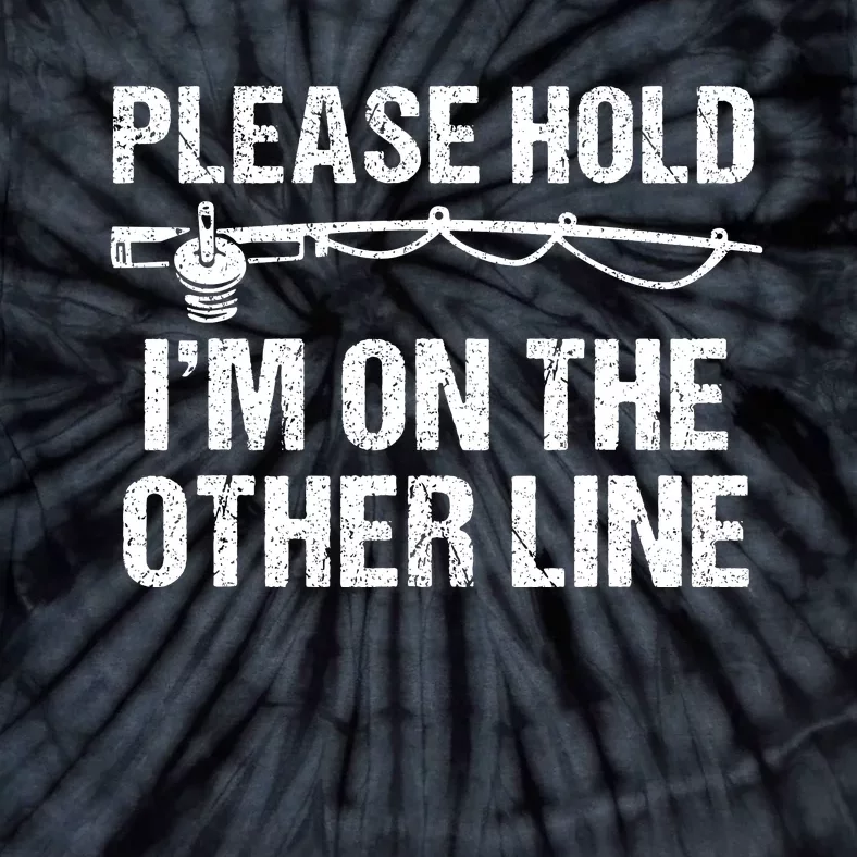 Please Hold I'm On The Other Line Funny Lucky Fishing Tie-Dye T-Shirt