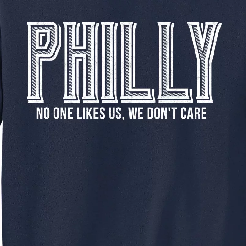 Philly Fan No One Likes Us We Don't Care Tall Sweatshirt