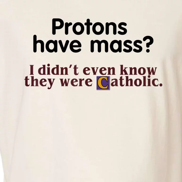 Protons Have Mass I Didn't Even Know They Were Catholic Garment-Dyed Women's Muscle Tee