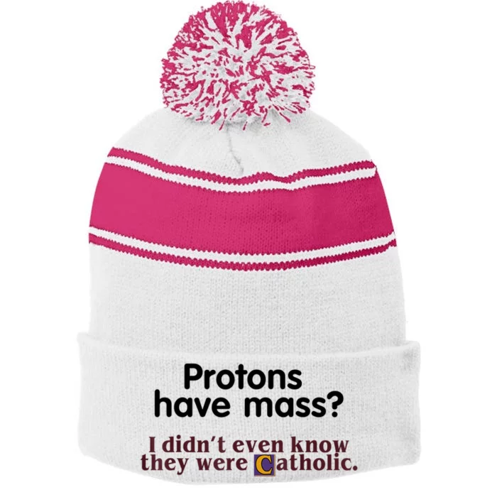 Protons Have Mass I Didn't Even Know They Were Catholic Stripe Pom Pom Beanie