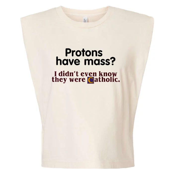 Protons Have Mass I Didn't Even Know They Were Catholic Garment-Dyed Women's Muscle Tee