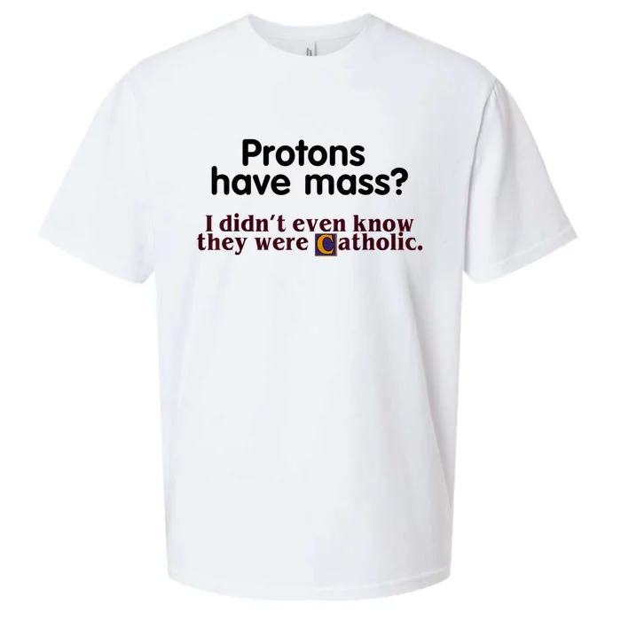 Protons Have Mass I Didn't Even Know They Were Catholic Sueded Cloud Jersey T-Shirt