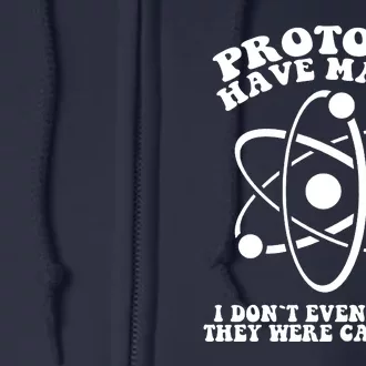 Protons Have Mass I Don`t Even Know They Were Catholic Full Zip Hoodie