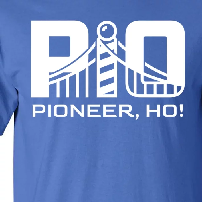 Pioneer Ho! Meaningful Gift Tall T-Shirt