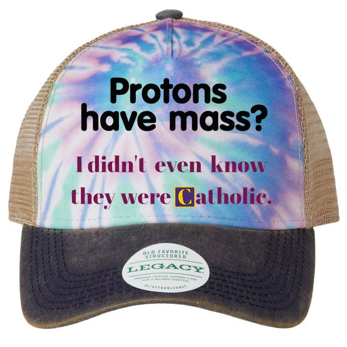 Protons Have Mass I DidnT Even Know They Were Catholic Legacy Tie Dye Trucker Hat