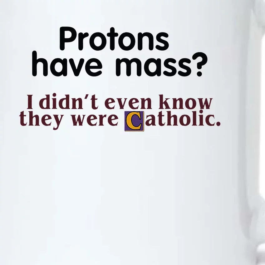 Protons Have Mass I Didnt Even Know They Were Catholic Black Color Changing Mug