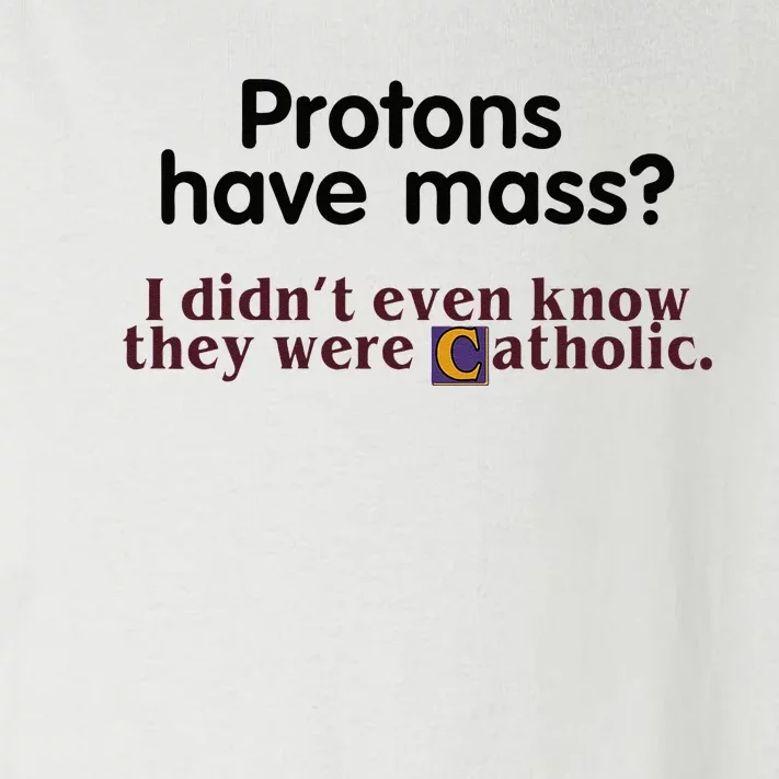 Protons Have Mass I Didnt Even Know They Were Catholic Toddler Long Sleeve Shirt