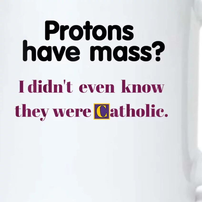 Protons Have Mass I Didnt Even Know They Were Catholic Black Color Changing Mug