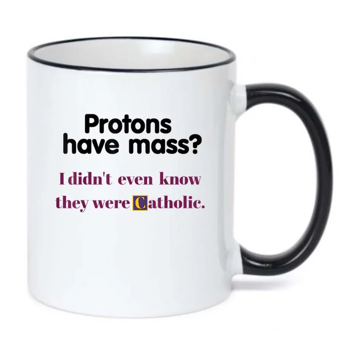 Protons Have Mass I Didnt Even Know They Were Catholic Black Color Changing Mug