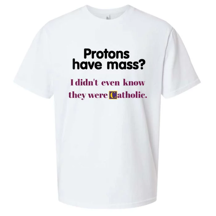 Protons Have Mass I Didnt Even Know They Were Catholic Sueded Cloud Jersey T-Shirt