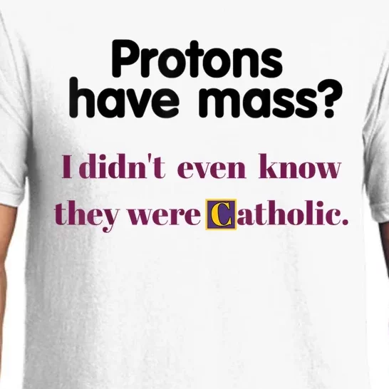 Protons Have Mass I Didnt Even Know They Were Catholic Pajama Set