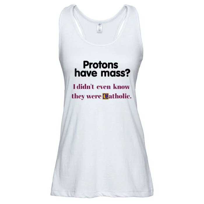 Protons Have Mass I Didnt Even Know They Were Catholic Ladies Essential Flowy Tank