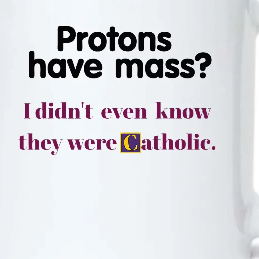 Protons Have Mass I DidnT Even Know They Were Catholic Black Color Changing Mug