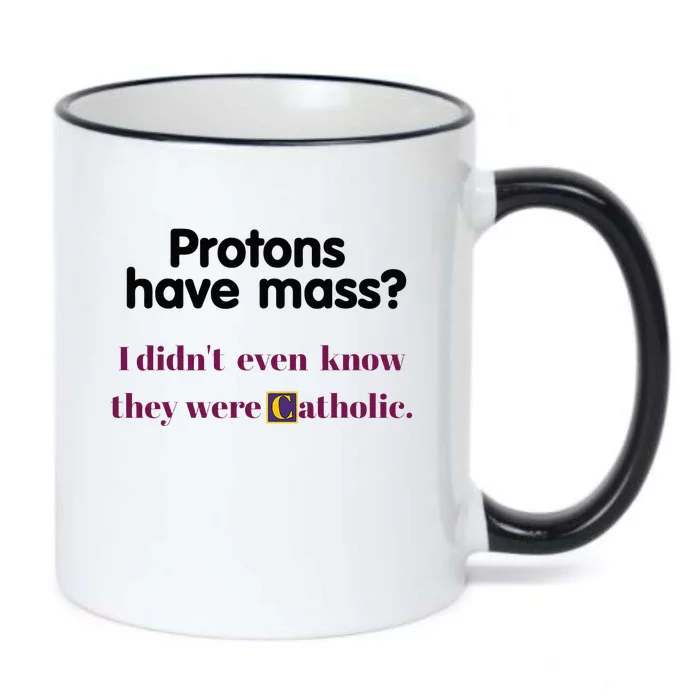 Protons Have Mass I DidnT Even Know They Were Catholic Black Color Changing Mug