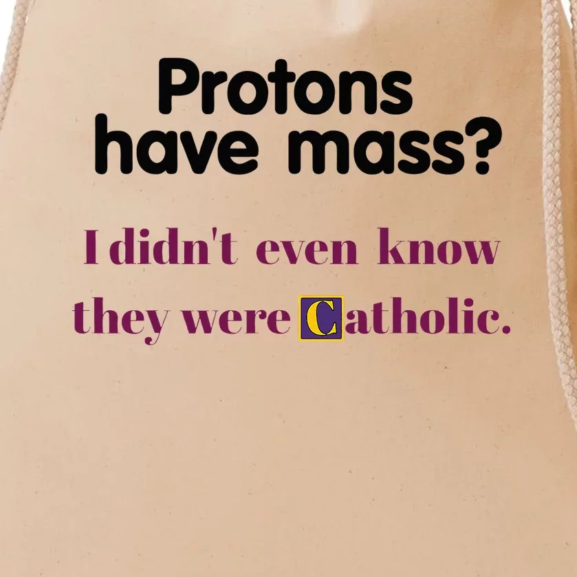 Protons Have Mass I DidnT Even Know They Were Catholic Drawstring Bag