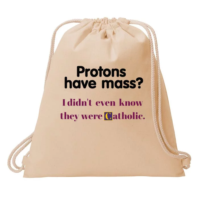 Protons Have Mass I DidnT Even Know They Were Catholic Drawstring Bag