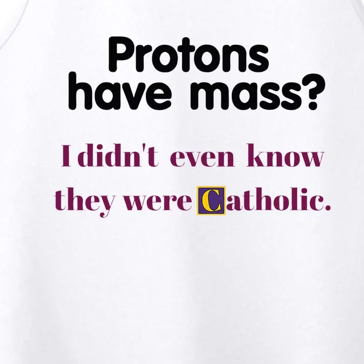 Protons Have Mass I DidnT Even Know They Were Catholic Performance Tank