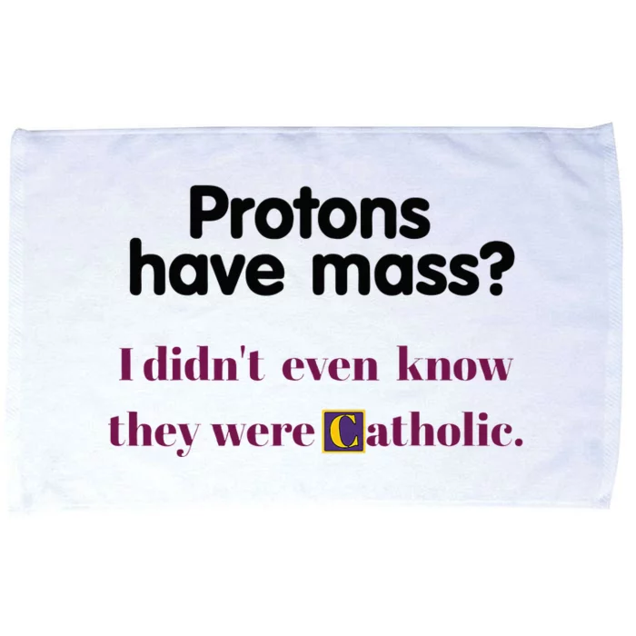 Protons Have Mass I DidnT Even Know They Were Catholic Microfiber Hand Towel